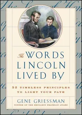 The Words Lincoln Lived by: 52 ponadczasowe zasady, które oświetlą ci drogę - The Words Lincoln Lived by: 52 Timeless Principles to Light Your Path