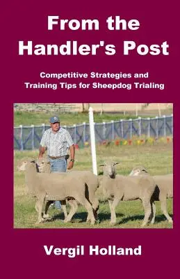 Ze stanowiska przewodnika: Konkurencyjne strategie i wskazówki treningowe dla owczarków doświadczalnych - From the Handler's Post: Competitive Strategies and Training Tips for Sheepdog Trialing