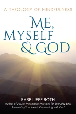 Ja, ja i Bóg: Teologia uważności - Me, Myself and God: A Theology of Mindfulness