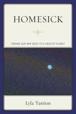 Homesick: Odnalezienie drogi powrotnej do zdrowej planety - Homesick: Finding Our Way Back to a Healthy Planet