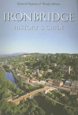 Ironbridge: Historia i przewodnik - Ironbridge: History & Guide