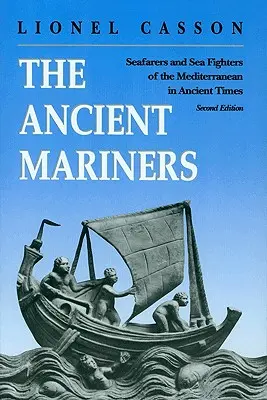 Starożytni marynarze: Marynarze i wojownicy morscy Morza Śródziemnego w czasach starożytnych. - Wydanie drugie - The Ancient Mariners: Seafarers and Sea Fighters of the Mediterranean in Ancient Times. - Second Edition