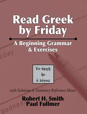 Czytaj grecki do piątku: Początkująca gramatyka i ćwiczenia - Read Greek by Friday: A Beginning Grammar and Exercises