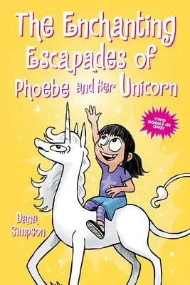 The Enchanting Escapades of Phoebe and Her Unicorn: Dwie książki w jednej! - The Enchanting Escapades of Phoebe and Her Unicorn: Two Books in One!