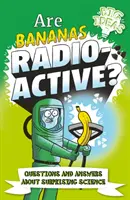 Czy banany są radioaktywne? - Pytania i odpowiedzi dotyczące zaskakującej nauki - Are Bananas Radioactive? - Questions and Answers About Surprising Science