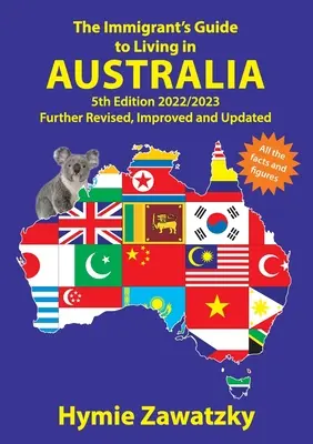 Przewodnik imigranta po życiu w Australii: Wydanie 5 - 2022/2023 Dalsze poprawki, ulepszenia i aktualizacje - The Immigrant's Guide to Living in Australia: 5th Edition - 2022/2023 Further Revised, Improved and Updated