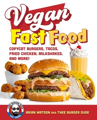 Wegańskie fast foody: Kopie burgerów, tacos, smażonego kurczaka, pizzy, koktajli mlecznych i nie tylko! - Vegan Fast Food: Copycat Burgers, Tacos, Fried Chicken, Pizza, Milkshakes, and More!