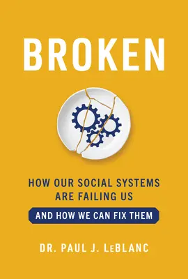 Zepsute: jak zawodzą nasze systemy społeczne i jak możemy je naprawić - Broken: How Our Social Systems Are Failing Us and How We Can Fix Them