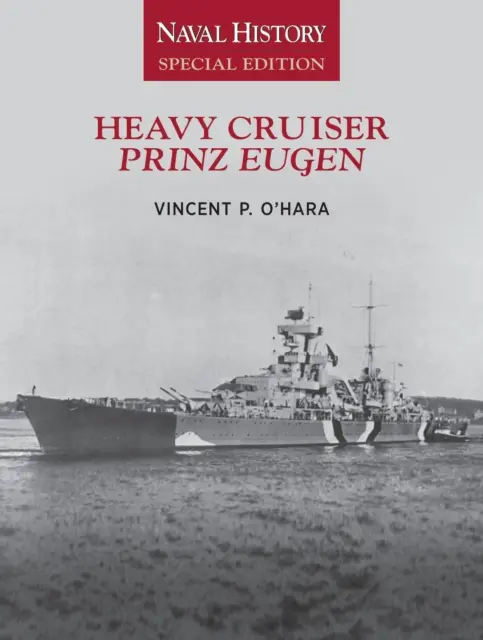 Ciężki krążownik Prinz Eugen: Wydanie specjalne Historia Marynarki Wojennej - Heavy Cruiser Prinz Eugen: Naval History Special Edition