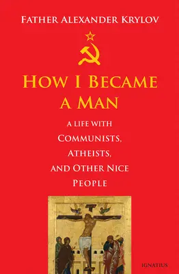 Jak zostałem mężczyzną: Życie z komunistami, ateistami i innymi miłymi ludźmi - How I Became a Man: A Life with Communists, Atheists, and Other Nice People