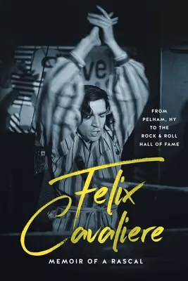 Felix Cavaliere Pamiętnik łobuza: Od Pelham w stanie Nowy Jork do Rock & Roll Hall of Fame - Felix Cavaliere Memoir of a Rascal: From Pelham, NY to the Rock & Roll Hall of Fame
