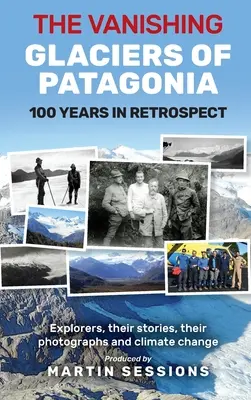 Ginące lodowce Patagonii: 100 lat z perspektywy czasu. - The Vanishing Glaciers of Patagonia: 100 Years in Retrospect.