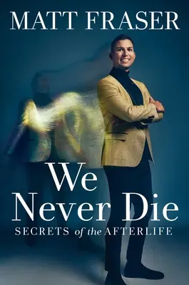 Nigdy nie umieramy: sekrety życia pozagrobowego - We Never Die: Secrets of the Afterlife