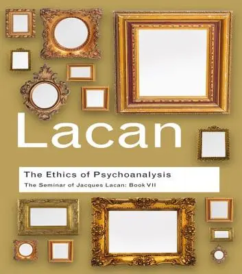 Etyka psychoanalizy: Seminarium Jacques'a Lacana: Księga VII - The Ethics of Psychoanalysis: The Seminar of Jacques Lacan: Book VII