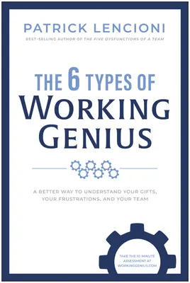 6 typów pracujących geniuszy: Lepszy sposób na zrozumienie swoich darów, frustracji i zespołu - The 6 Types of Working Genius: A Better Way to Understand Your Gifts, Your Frustrations, and Your Team