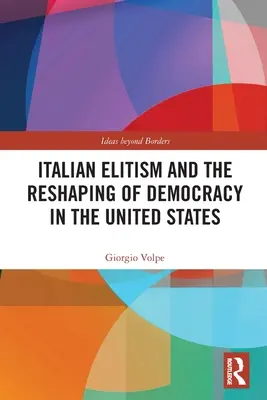 Włoski elitaryzm i przekształcanie demokracji w Stanach Zjednoczonych - Italian Elitism and the Reshaping of Democracy in the United States