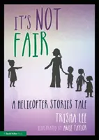 To niesprawiedliwe: Opowieść o helikopterze - It's Not Fair: A Helicopter Stories Tale