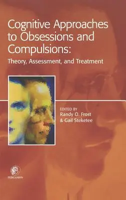 Poznawcze podejście do obsesji i kompulsji: Teoria, ocena i leczenie - Cognitive Approaches to Obsessions and Compulsions: Theory, Assessment, and Treatment