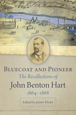 Bluecoat and Pioneer: Wspomnienia Johna Bentona Harta z lat 1864-1868 - Bluecoat and Pioneer: The Recollections of John Benton Hart, 1864-1868