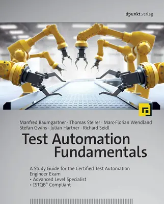 Podstawy automatyzacji testów: Przewodnik do egzaminu na certyfikowanego inżyniera automatyzacji testów * Specjalista na poziomie zaawansowanym * Zgodny z Istqb(r) - Test Automation Fundamentals: A Study Guide for the Certified Test Automation Engineer Exam * Advanced Level Specialist * Istqb(r) Compliant