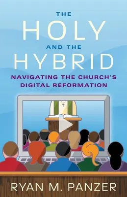 Święte i hybrydowe: nawigacja po cyfrowej reformacji Kościoła - The Holy and the Hybrid: Navigating the Church's Digital Reformation