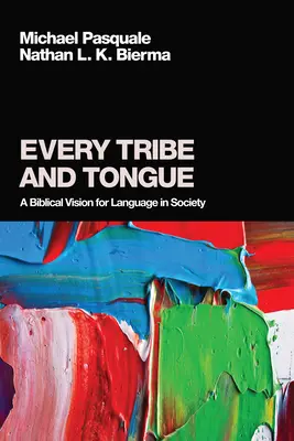 Każde plemię i język: Biblijna wizja języka w społeczeństwie - Every Tribe and Tongue: A Biblical Vision for Language in Society