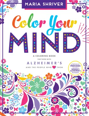 Pokoloruj swój umysł: Kolorowanka dla osób cierpiących na chorobę Alzheimera i ich bliskich - Color Your Mind: A Coloring Book for Those with Alzheimer's and the People Who Love Them