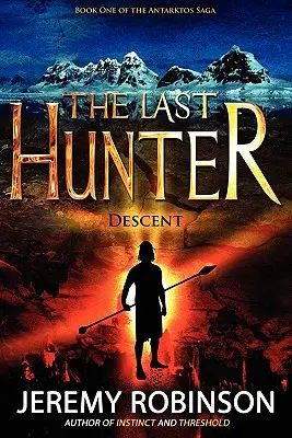 Ostatni Łowca - Zejście (Księga 1 Sagi Antarktos) - The Last Hunter - Descent (Book 1 of the Antarktos Saga)