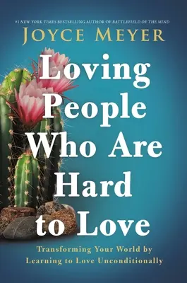 Kochając ludzi, których trudno kochać: Przekształcanie świata poprzez naukę bezwarunkowej miłości - Loving People Who Are Hard to Love: Transforming Your World by Learning to Love Unconditionally