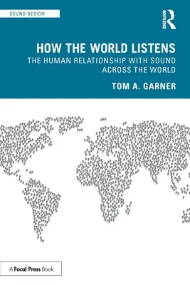 Jak słucha świat: Ludzkie relacje z dźwiękiem na całym świecie - How the World Listens: The Human Relationship with Sound across the World