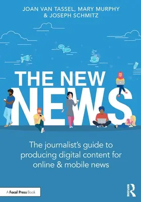 The New News: Przewodnik dziennikarza po tworzeniu treści cyfrowych dla wiadomości online i mobilnych - The New News: The Journalist's Guide to Producing Digital Content for Online & Mobile News