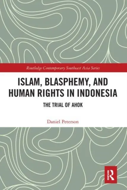 Islam, bluźnierstwo i prawa człowieka w Indonezji: proces Ahoka - Islam, Blasphemy, and Human Rights in Indonesia: The Trial of Ahok