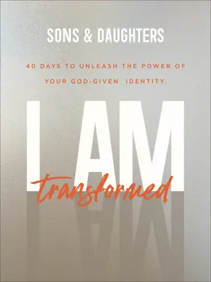 I Am Transformed: 40 dni na uwolnienie mocy tożsamości otrzymanej od Boga - I Am Transformed: 40 Days to Unleash the Power of Your God-Given Identity