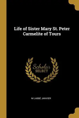 Życie siostry Marii St. Peter, karmelitanki z Tours - Life of Sister Mary St. Peter Carmelite of Tours