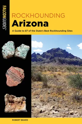Rockhounding Arizona: Przewodnik po najlepszych miejscach do poszukiwania skał w stanie Arizona - Rockhounding Arizona: A Guide to the State's Best Rockhounding Sites