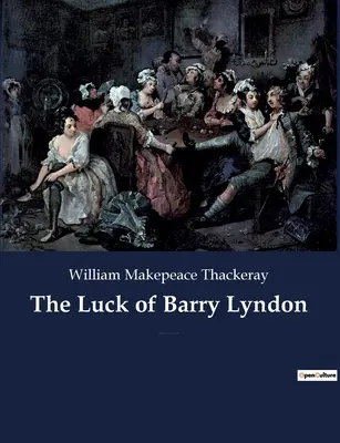 Szczęście Barry'ego Lyndona: Pikantna powieść Williama Makepeace'a Thackeraya o członku irlandzkiej szlachty, który stara się zostać członkiem rządu. - The Luck of Barry Lyndon: A picaresque novel by William Makepeace Thackeray about a member of the Irish gentry trying to become a member of the