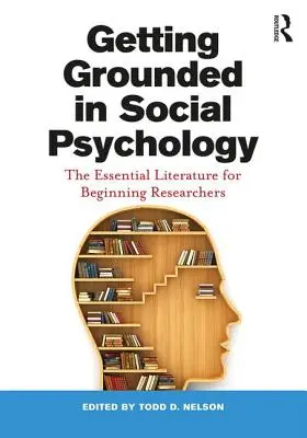 Podstawy psychologii społecznej: Niezbędna literatura dla początkujących badaczy - Getting Grounded in Social Psychology: The Essential Literature for Beginning Researchers