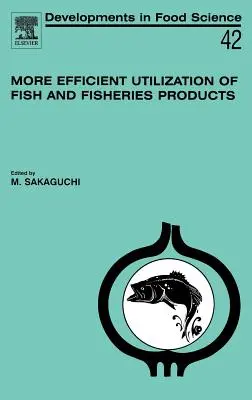 Efektywniejsze wykorzystanie ryb i produktów rybołówstwa: Tom 42 - More Efficient Utilization of Fish and Fisheries Products: Volume 42
