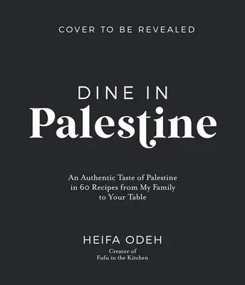Dine in Palestine: Autentyczny smak Palestyny w 60 przepisach od mojej rodziny do twojego stołu - Dine in Palestine: An Authentic Taste of Palestine in 60 Recipes from My Family to Your Table