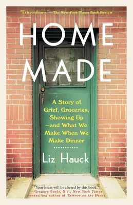 Home Made: Opowieść o żałobie, zakupach spożywczych, pojawianiu się - i o tym, co robimy, gdy przygotowujemy kolację - Home Made: A Story of Grief, Groceries, Showing Up--And What We Make When We Make Dinner