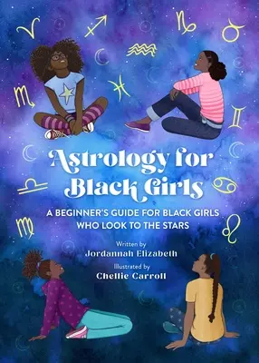 Astrologia dla czarnoskórych dziewcząt: Przewodnik dla początkujących dla czarnych dziewcząt, które patrzą w gwiazdy - Astrology for Black Girls: A Beginner's Guide for Black Girls Who Look to the Stars