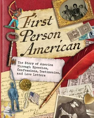 First Person American: Historia Ameryki poprzez przemówienia, wyznania, zeznania i listy miłosne - First Person American: The Story of America Through Speeches, Confessions, Testimonies, and Love Letters