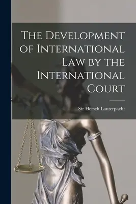 Rozwój prawa międzynarodowego przez Trybunał Międzynarodowy - The Development of International Law by the International Court