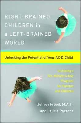 Praworęczne dzieci w leworęcznym świecie: Uwolnij potencjał swojego dodatkowego dziecka - Right-Brained Children in a Left-Brained World: Unlocking the Potential of Your Add Child