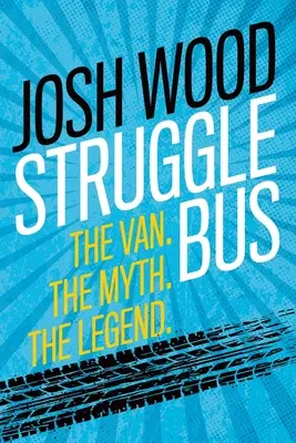 Struggle Bus: The Van. The Myth. Legenda - Struggle Bus: The Van. The Myth. The Legend