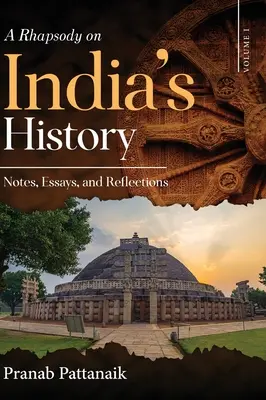 Rapsodia na temat historii Indii - notatki, eseje i refleksje - tom I - A Rhapsody on India's History - Notes, Essays, and Reflections - Volume I