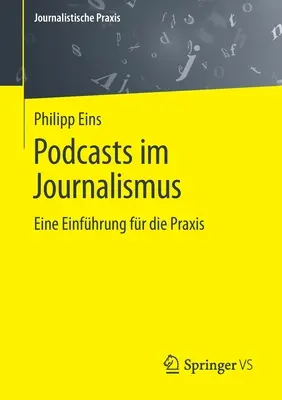 Podcasty w dziennikarstwie: Eine Einfhrung Fr Die Praxis - Podcasts Im Journalismus: Eine Einfhrung Fr Die Praxis