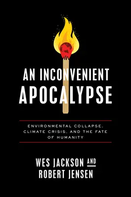 Niewygodna apokalipsa: Zapaść środowiska, kryzys klimatyczny i los ludzkości - An Inconvenient Apocalypse: Environmental Collapse, Climate Crisis, and the Fate of Humanity