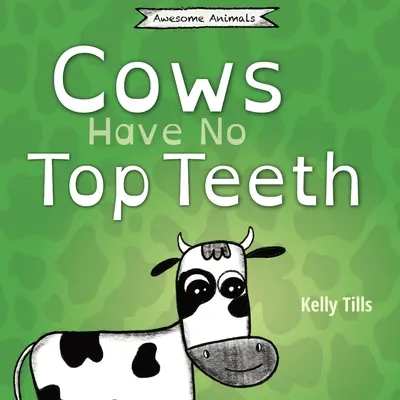 Krowy nie mają górnych zębów: Lekka książka o tym, jak bardzo krowy uwielbiają żuć. - Cows Have No Top Teeth: A light-hearted book on how much cows love chewing