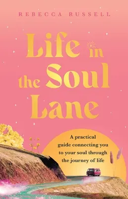Życie na ścieżce duszy: Praktyczny przewodnik łączący cię z twoją duszą przez podróż życia - Life in the Soul Lane: A practical guide connecting you to your soul through the journey of life